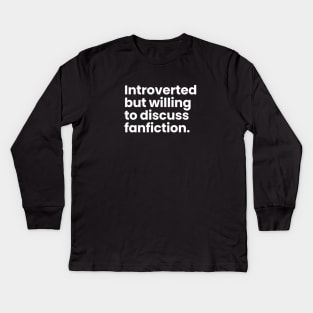 Introverted but willing to discuss fanfiction Kids Long Sleeve T-Shirt